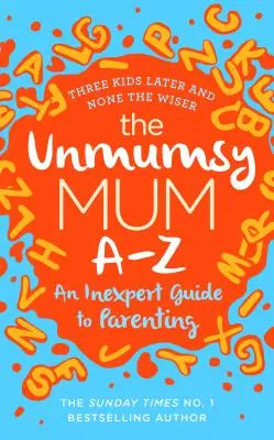 Unmumsy Mum A-Z - Neodborný sprievodca rodičovstvom - Unmumsy Mum A-Z - An Inexpert Guide to Parenting