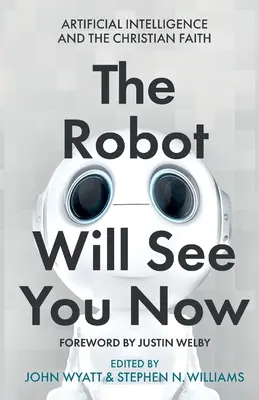 Robot ťa teraz uvidí: Umelá inteligencia a kresťanská viera - The Robot Will See You Now: Artificial Intelligence and the Christian Faith