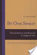 Jedným duchom: Zmierenie a obnova v živote anglikánov - s predslovom arcibiskupa z Canterbury - By One Spirit: Reconciliation and Renewal in Anglican Life- With a Preface by the Archbishop of Canterbury