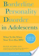 Hraničná porucha osobnosti u dospievajúcich, 2. vydanie: Čo robiť, keď má váš tínedžer poruchu psychiky: A Complete Guide for Families: A Complete Guide for Families - Borderline Personality Disorder in Adolescents, 2nd Edition: What to Do When Your Teen Has Bpd: A Complete Guide for Families