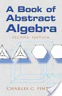 A Book of Abstract Algebra: Druhé vydanie: Abstraktná abeceda: Knižka abstraktnej abecedy. - A Book of Abstract Algebra: Second Edition