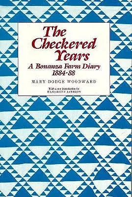 Šachovnicové roky: Denník z farmy Bonanza, 1884-88 - The Checkered Years: A Bonanza Farm Diary, 1884-88