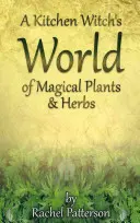 Kuchynský čarodejnícky svet magických bylín a rastlín - A Kitchen Witch's World of Magical Herbs & Plants