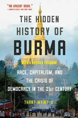 Skryté dejiny Barmy: Rasa, kapitalizmus a demokracia v 21. storočí - The Hidden History of Burma: Race, Capitalism, and Democracy in the 21st Century