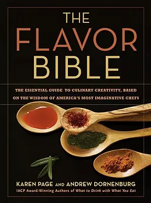 Chuťová biblia: Flavour Bible: Základný sprievodca kulinárskou tvorivosťou, založený na múdrosti najnápaditejších amerických šéfkuchárov - The Flavor Bible: The Essential Guide to Culinary Creativity, Based on the Wisdom of America's Most Imaginative Chefs