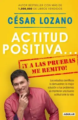 Actitud Positiva Y a Las Pruebas Me Remito / Pozitívny postoj: Odpočívam - Actitud Positiva Y a Las Pruebas Me Remito / A Positive Attitude: I Rest My Case