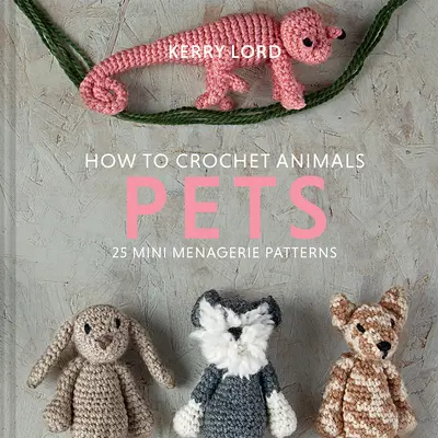 Ako háčkovať zvieratká: Háčkovanie: Domáce zvieratá, 8 - How to Crochet Animals: Pets, 8