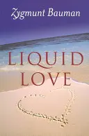 Tekutá láska: O krehkosti ľudských väzieb - Liquid Love: On the Frailty of Human Bonds