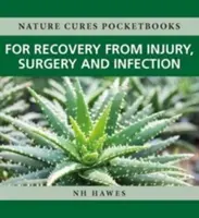 Zotavenie po úraze, operácii a infekcii: Prírodné lieky - Recovery from Injury, Surgery and Infection: Nature Cures