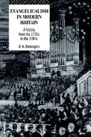 Evanjelikalizmus v modernej Británii: Dejiny od roku 1730 do 80. rokov 20. storočia - Evangelicalism in Modern Britain: A History from the 1730s to the 1980s