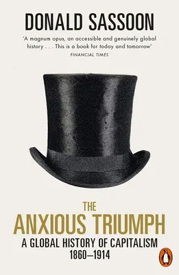Nepokojný triumf: Globálne dejiny kapitalizmu, 1860-1914 - The Anxious Triumph: A Global History of Capitalism, 1860-1914
