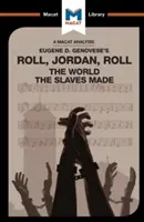 Analýza knihy Eugena Genoveseho Roll, Jordan, Roll: Svet, ktorý vytvorili otroci - An Analysis of Eugene Genovese's Roll, Jordan, Roll: The World the Slaves Made
