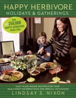 Happy Herbivore Holidays & Gatherings (Šťastné bylinkové sviatky a stretnutia): Jednoduché recepty na rastlinnej báze pre vaše najzdravšie oslavy a výnimočné príležitosti - Happy Herbivore Holidays & Gatherings: Easy Plant-Based Recipes for Your Healthiest Celebrations and Special Occasions