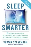 Spite inteligentnejšie - 21 základných stratégií, ako sa prespať k lepšiemu telu, lepšiemu zdraviu a väčšiemu úspechu - Sleep Smarter - 21 Essential Strategies to Sleep Your Way to a Better Body, Better Health, and Bigger Success
