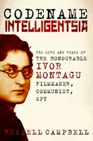 Krycie meno inteligencia: Život a doba ctihodného Ivora Montagua, filmára, komunistu, špióna - Codename Intelligentsia: The Life and Times of the Honourable Ivor Montagu, Filmmaker, Communist, Spy