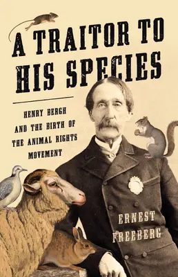 Zradca svojho druhu: Henry Bergh a zrod hnutia za práva zvierat - A Traitor to His Species: Henry Bergh and the Birth of the Animal Rights Movement