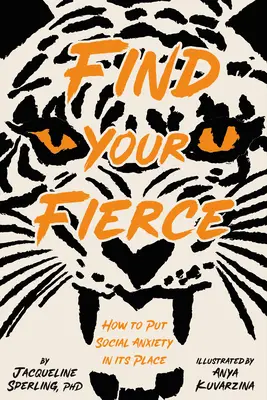 Nájdite svoju divokosť: Ako dať do poriadku sociálnu úzkosť - Find Your Fierce: How to Put Social Anxiety in Its Place