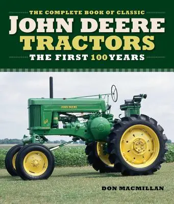 Kompletná kniha klasických traktorov John Deere: Kniha: The John Deere: Prvých 100 rokov - The Complete Book of Classic John Deere Tractors: The First 100 Years