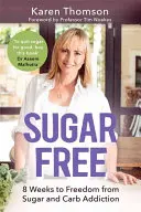 Bez cukru: 8 týždňov k oslobodeniu od závislosti na cukre a uhľohydrátoch - Sugar Free: 8 Weeks to Freedom from Sugar and Carb Addiction