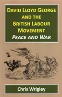 David Lloyd George a britské labouristické hnutie: Mier a vojna - David Lloyd George and the British Labour Movement: Peace and War