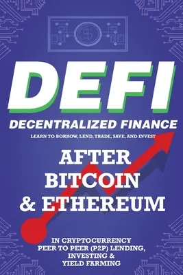Decentralizované financie (DeFi) Naučte sa požičiavať, požičiavať, obchodovať, sporiť a investovať po Bitcoin a Ethereum do kryptomien Peer to Peer (P2P) požičiavanie, Inv - Decentralized Finance (DeFi) Learn to Borrow, Lend, Trade, Save, and Invest after Bitcoin & Ethereum in Cryptocurrency Peer to Peer (P2P) Lending, Inv