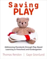 Záchranná hra: Hravé vyučovanie v predškolskom veku a v materskej škole - Saving Play: Addressing Standards Through Play-Based Learning in Preschool and Kindergarten