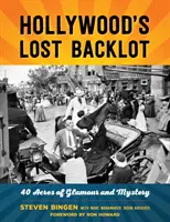 Stratené zákutia Hollywoodu: 40 akrov lesku a tajomstva - Hollywood's Lost Backlot: 40 Acres of Glamour and Mystery