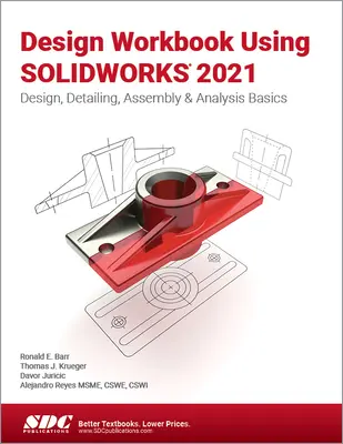 Pracovný zošit na navrhovanie pomocou Solidworks 2021: Základy navrhovania, detailov, montáže a analýzy - Design Workbook Using Solidworks 2021: Design, Detailing, Assembly & Analysis Basics