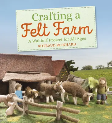 Výroba plstenej farmy: Waldorfský projekt pre všetky vekové kategórie - Crafting a Felt Farm: A Waldorf Project for All Ages