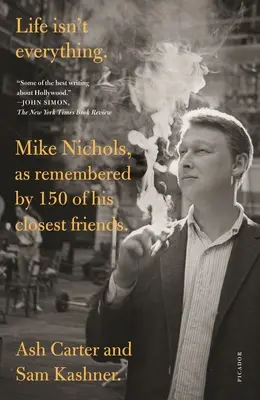 Život nie je všetko: Mike Nichols, ako si ho pamätá 150 jeho najbližších priateľov. - Life Isn't Everything: Mike Nichols, as Remembered by 150 of His Closest Friends.