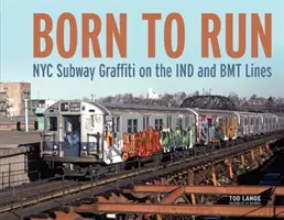 Zrodený na útek: Graffiti v newyorskom metre na linkách Ind a Bmt - Born to Run: NYC Subway Graffiti on the Ind and Bmt Lines