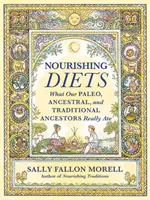 Výživné diéty: Paleo, predkovia a tradičné národy sa skutočne stravovali - Nourishing Diets: How Paleo, Ancestral and Traditional Peoples Really Ate