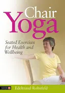 Jóga na stoličke: Cvičenia v sede pre zdravie a pohodu - Chair Yoga: Seated Exercises for Health and Wellbeing
