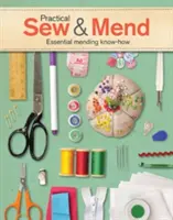 Praktické šitie a oprava: Vychádzajte z praktického šitia a opravovania: Základné znalosti opravovania - Practical Sew & Mend: Essential Mending Know-How