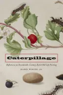Caterpillage: Úvahy o holandskej maľbe zátiší zo sedemnásteho storočia - Caterpillage: Reflections on Seventeenth-Century Dutch Still Life Painting