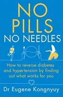 Žiadne tabletky, žiadne ihly - Ako zvrátiť cukrovku a hypertenziu tým, že zistíte, čo na vás zaberá - No Pills, No Needles - How to reverse diabetes and hypertension by finding out what works for you
