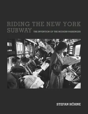 Jazda newyorským metrom: Vynález moderného cestujúceho - Riding the New York Subway: The Invention of the Modern Passenger