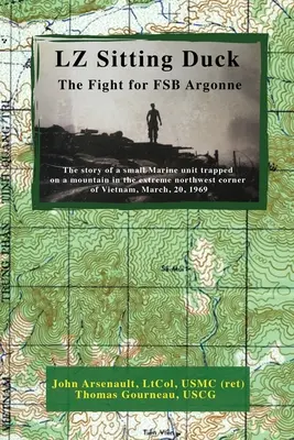 LZ Sitting Duck: The Fight for FSB Argonne (Arsenault Ltcol Usmc (Ret) John)