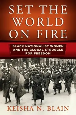 Zapáľte svet: Čierne nacionalistky a globálny boj za slobodu - Set the World on Fire: Black Nationalist Women and the Global Struggle for Freedom