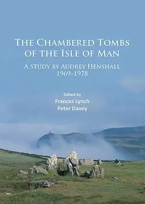Komorové hrobky ostrova Man: Štúdia Audrey Henshall 1971-1978 - The Chambered Tombs of the Isle of Man: A Study by Audrey Henshall 1971-1978