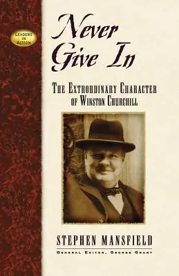 Nikdy sa nevzdávaj: Neobyčajný charakter Winstona Churchilla - Never Give in: The Extraordinary Character of Winston Churchill