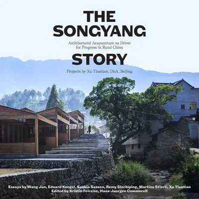 Príbeh zo Songjangu: Architektonická akupunktúra ako hnacia sila sociálno-ekonomického pokroku na čínskom vidieku. Projekty Xu Tiantian, Dna_beijing - The Songyang Story: Architectural Acupuncture as Driver for Socio-Economic Progress in Rural China. Projects by Xu Tiantian, Dna_beijing