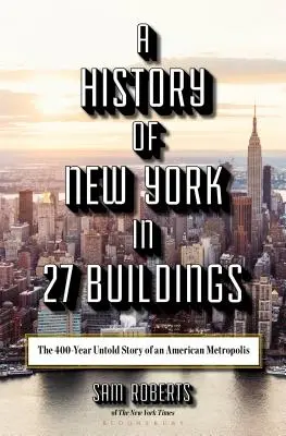 Dejiny New Yorku v 27 budovách: Nevypovedaný 400-ročný príbeh americkej metropoly - A History of New York in 27 Buildings: The 400-Year Untold Story of an American Metropolis
