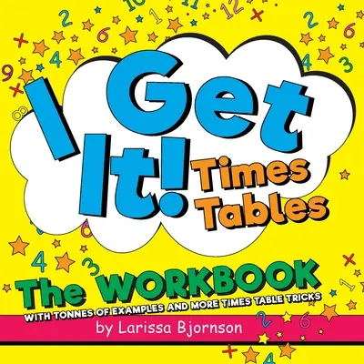 Chápem to! Times Tables: Pracovný zošit: S množstvom príkladov a ďalšími trikmi s časovými tabuľkami - I Get It! Times Tables: The Workbook: With Tonnes of Examples And More Times Table Tricks