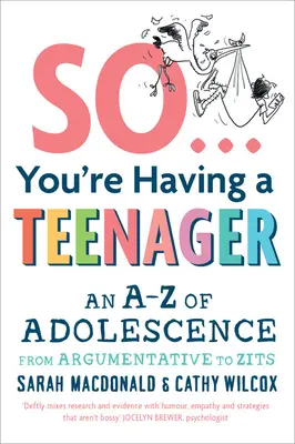 Tak ty máš tínedžera: A-Z dospievania od hádavosti po pupienky - So You're Having a Teenager: An A-Z of Adolescence from Argumentative to Zits
