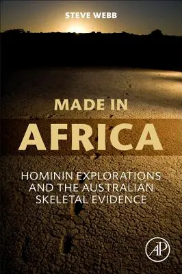 Made in Africa: Hominin Explorations and the Australian Skeletal Evidence (Vyrobené v Afrike: Výskum hominínov a austrálske kostrové dôkazy) - Made in Africa: Hominin Explorations and the Australian Skeletal Evidence