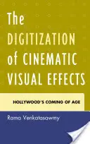 Digitalizácia filmových vizuálnych efektov: Digitalizácia digitálnych efektov v Hollywoode - The Digitization of Cinematic Visual Effects: Hollywood's Coming of Age