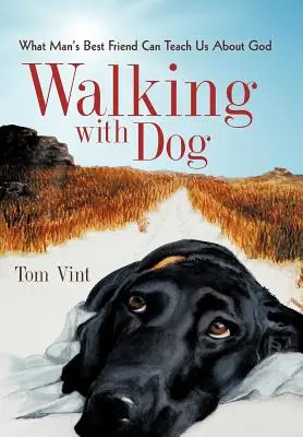 Prechádzky so psom: Čo nás môže najlepší priateľ človeka naučiť o Bohu - Walking with Dog: What Man's Best Friend Can Teach Us about God