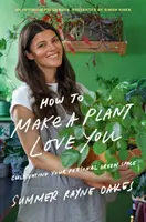 Ako dosiahnuť, aby vás rastlina milovala: Ako si vypestovať zelené miesto vo svojom dome a srdci? - How to Make a Plant Love You: Cultivate Green Space in Your Home and Heart