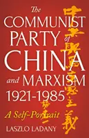 Komunistická strana Číny a marxizmus, 1921-1985 - Autoportrét - Communist Party of China and Marxism, 1921-1985 - A Self-Portrait